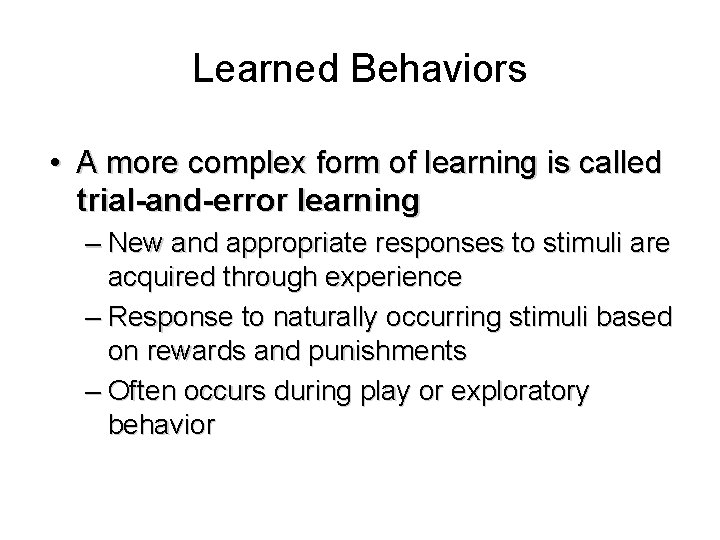 Learned Behaviors • A more complex form of learning is called trial-and-error learning –