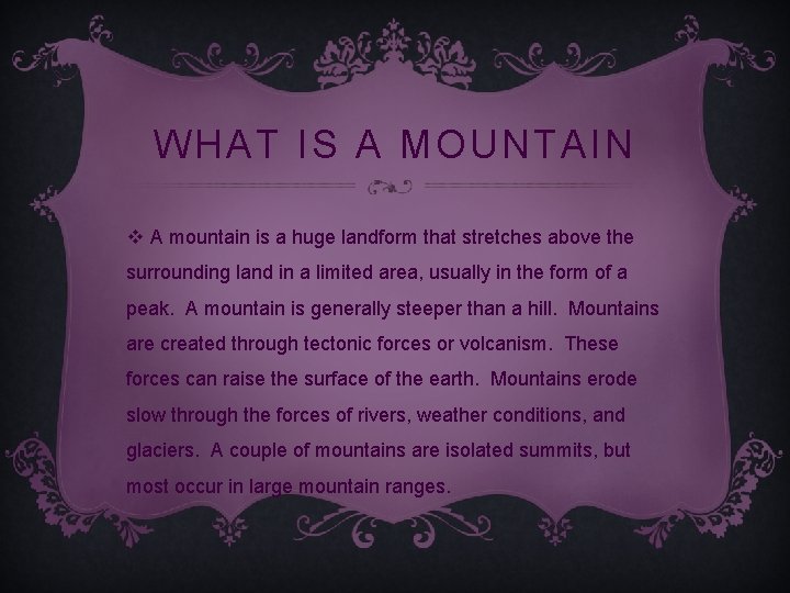 WHAT IS A MOUNTAIN v A mountain is a huge landform that stretches above