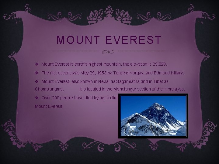 MOUNT EVEREST v Mount Everest is earth’s highest mountain, the elevation is 29, 029.