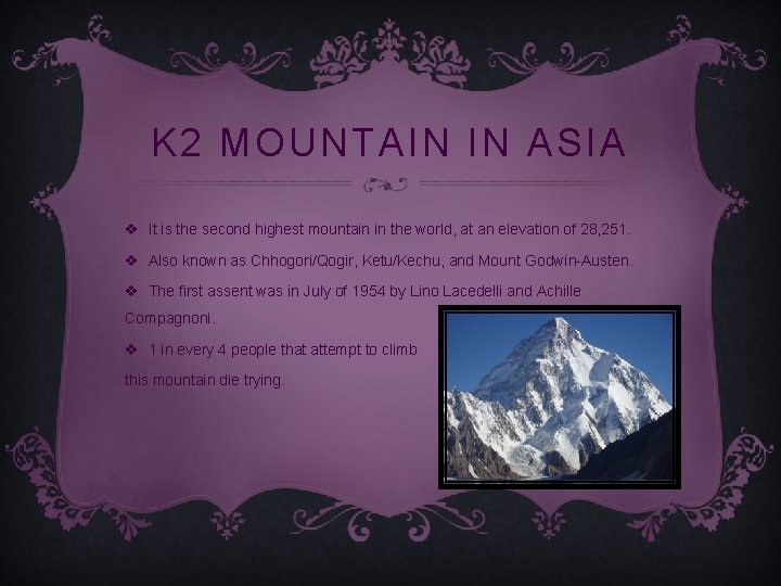 K 2 MOUNTAIN IN ASIA v It is the second highest mountain in the