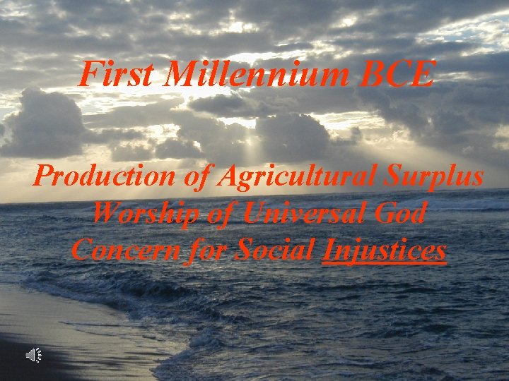 First Millennium BCE Production of Agricultural Surplus Worship of Universal God Concern for Social