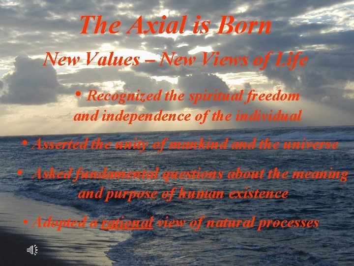 The Axial is Born New Values – New Views of Life • Recognized the