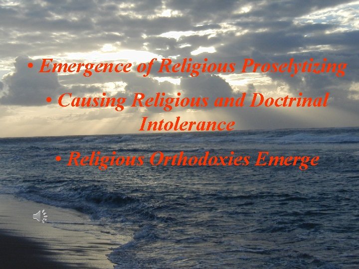  • Emergence of Religious Proselytizing • Causing Religious and Doctrinal Intolerance • Religious