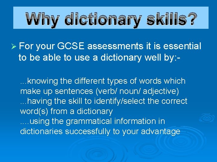 Why dictionary skills? Ø For your GCSE assessments it is essential to be able