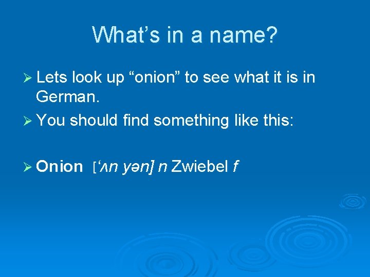 What’s in a name? Ø Lets look up “onion” to see what it is