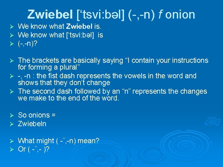 Zwiebel [‘tsvi: bəl] (-, -n) f onion Ø Ø Ø We know what Zwiebel