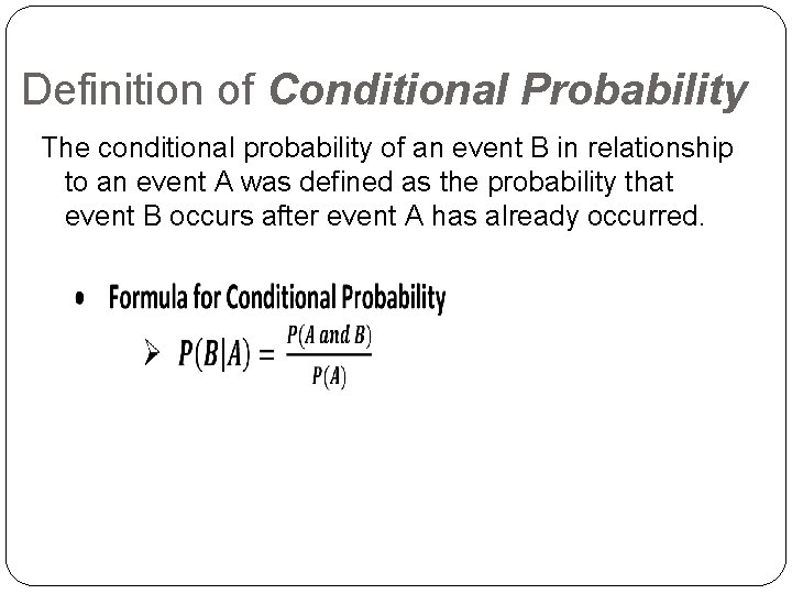 Definition of Conditional Probability The conditional probability of an event B in relationship to