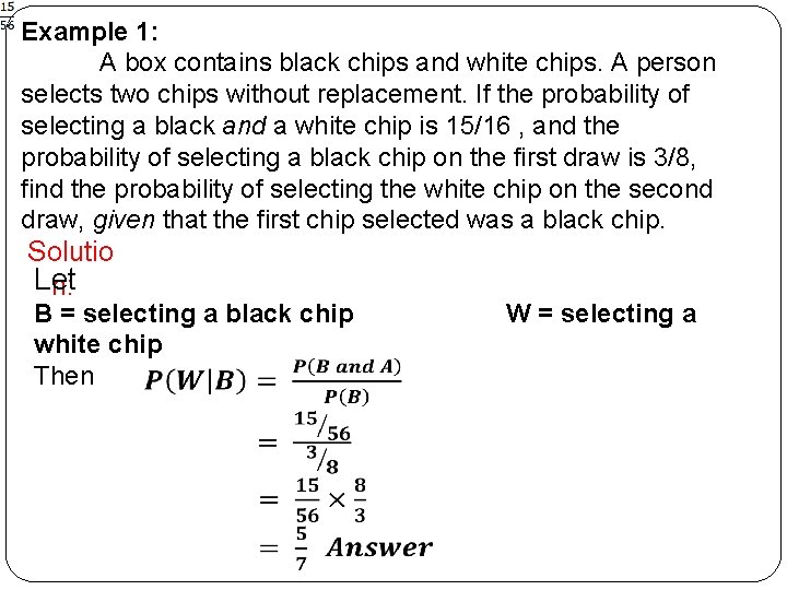 Example 1: A box contains black chips and white chips. A person selects two