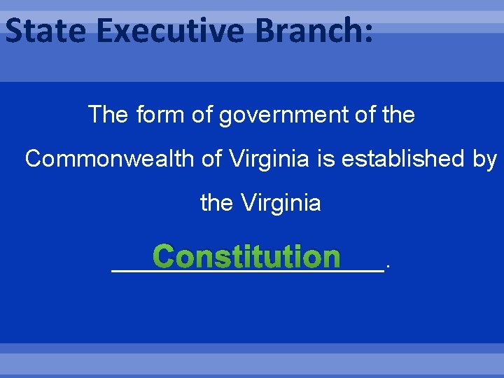 State Executive Branch: The form of government of the Commonwealth of Virginia is established