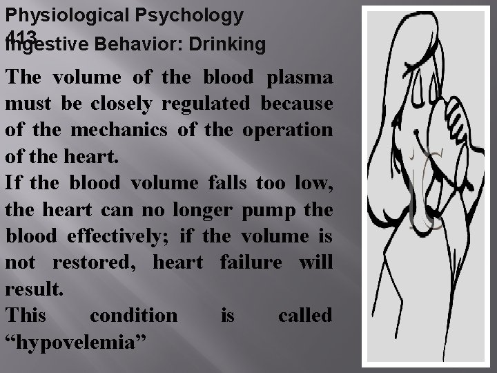 Physiological Psychology 413 Ingestive Behavior: Drinking The volume of the blood plasma must be