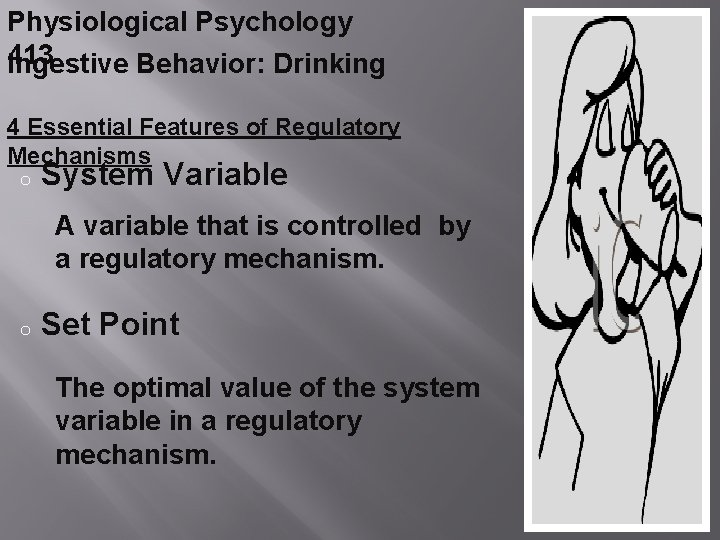 Physiological Psychology 413 Ingestive Behavior: Drinking 4 Essential Features of Regulatory Mechanisms o System