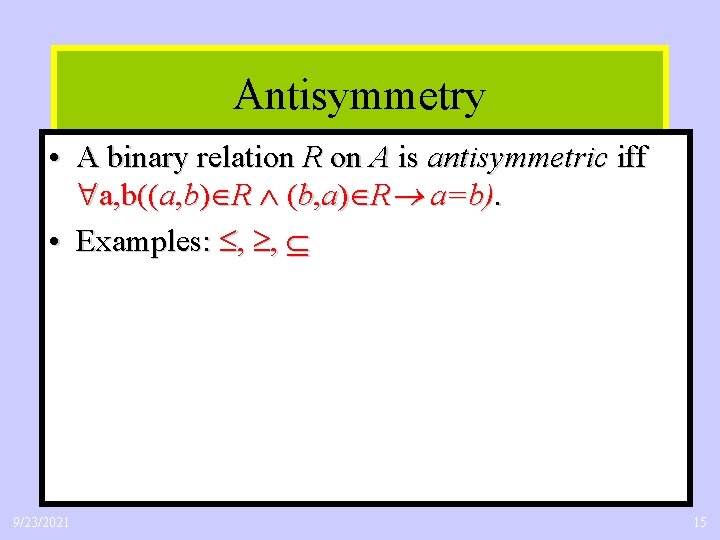Antisymmetry • A binary relation R on A is antisymmetric iff a, b((a, b)