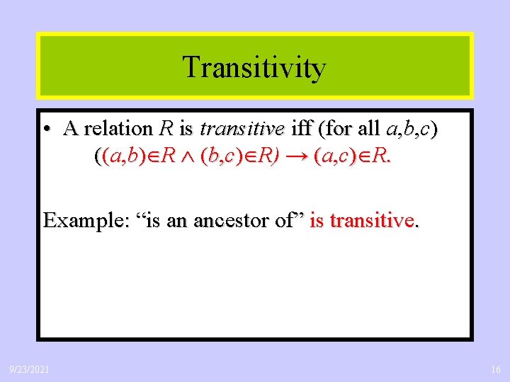 Transitivity • A relation R is transitive iff (for all a, b, c) ((a,