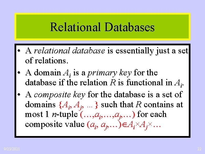 Relational Databases • A relational database is essentially just a set of relations. •