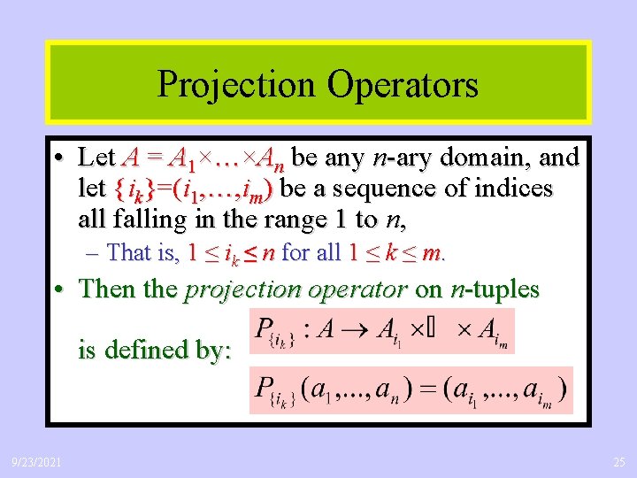 Projection Operators • Let A = A 1×…×An be any n-ary domain, and let