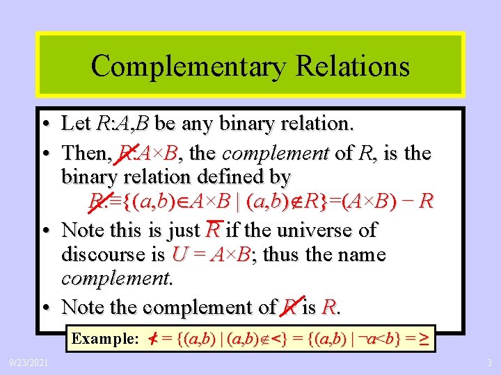 Complementary Relations • Let R: A, B be any binary relation. • Then, R: