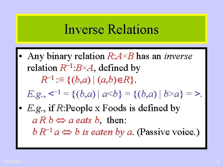 Inverse Relations • Any binary relation R: A×B has an inverse relation R− 1: