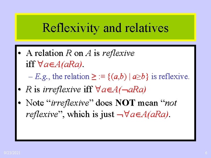 Reflexivity and relatives • A relation R on A is reflexive iff a A(a.