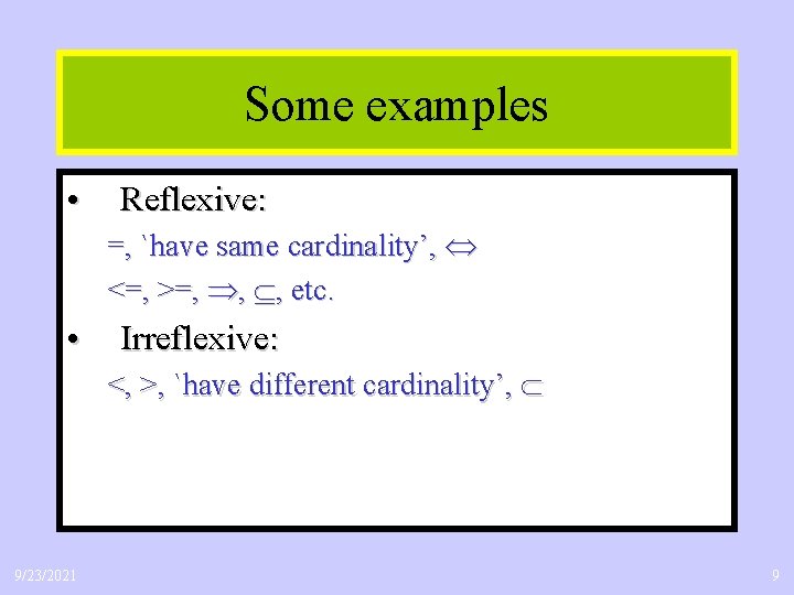 Some examples • Reflexive: =, `have same cardinality’, <=, >=, , , etc. •