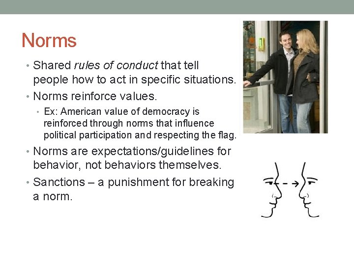 Norms • Shared rules of conduct that tell people how to act in specific