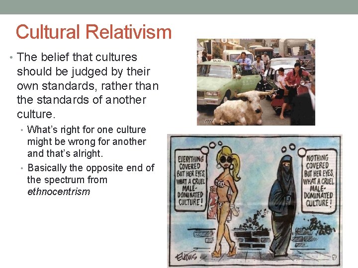 Cultural Relativism • The belief that cultures should be judged by their own standards,