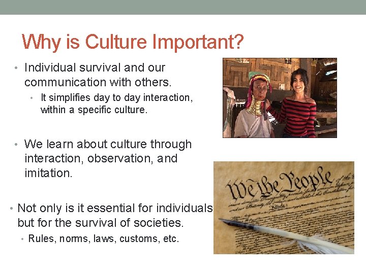 Why is Culture Important? • Individual survival and our communication with others. • It