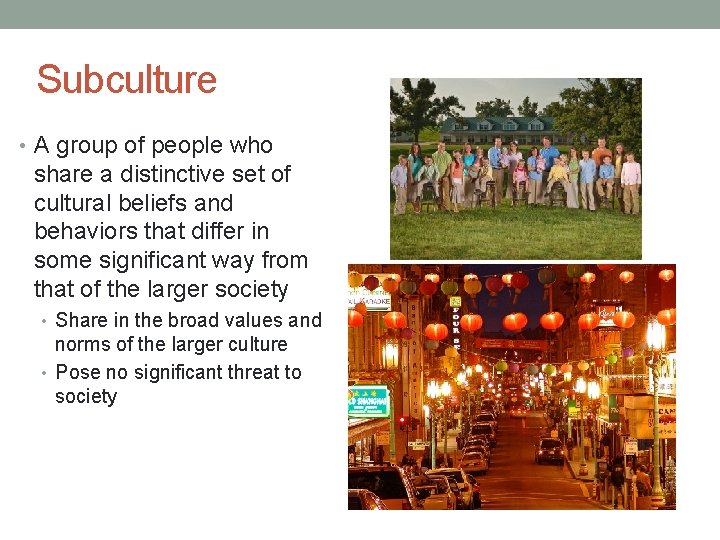 Subculture • A group of people who share a distinctive set of cultural beliefs