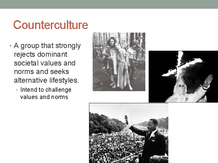 Counterculture • A group that strongly rejects dominant societal values and norms and seeks