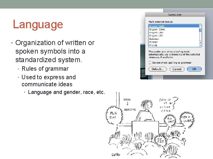 Language • Organization of written or spoken symbols into a standardized system. • Rules