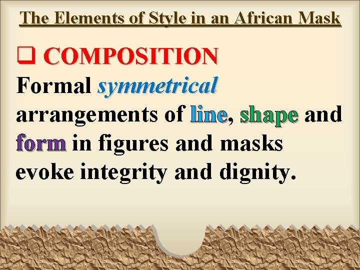 The Elements of Style in an African Mask q COMPOSITION Formal symmetrical arrangements of