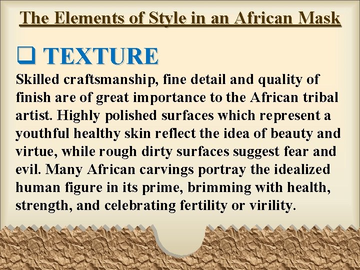 The Elements of Style in an African Mask q TEXTURE Skilled craftsmanship, fine detail