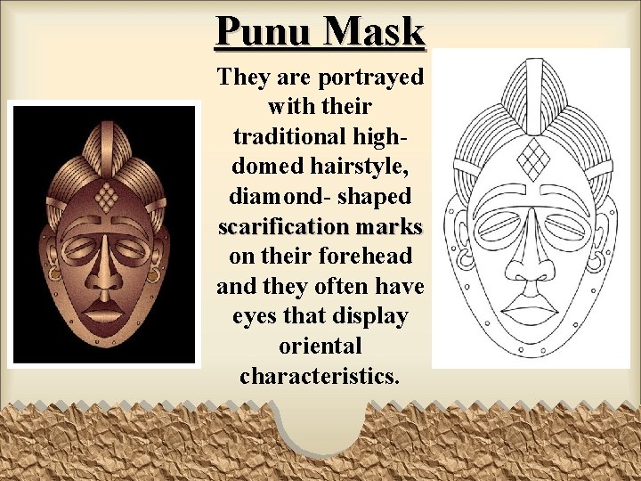 Punu Mask They are portrayed with their traditional highdomed hairstyle, diamond- shaped scarification marks