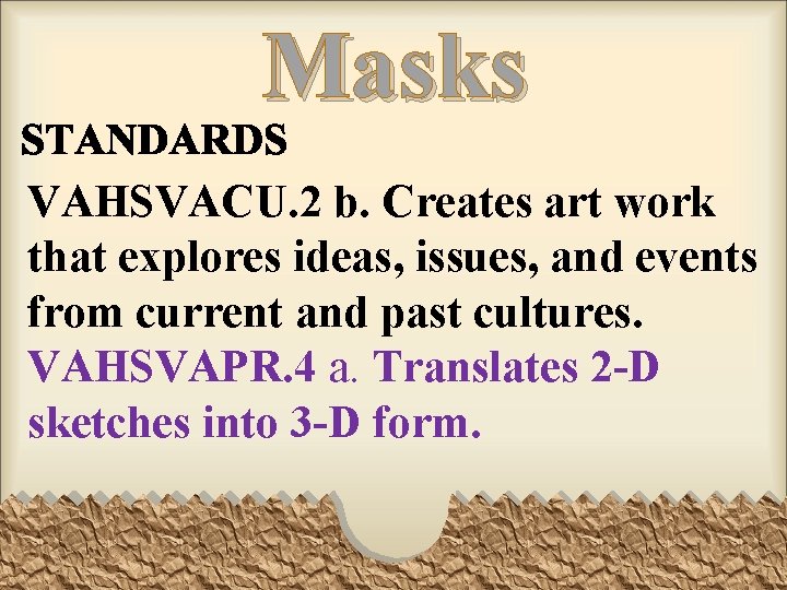 Masks VAHSVACU. 2 b. Creates art work that explores ideas, issues, and events from