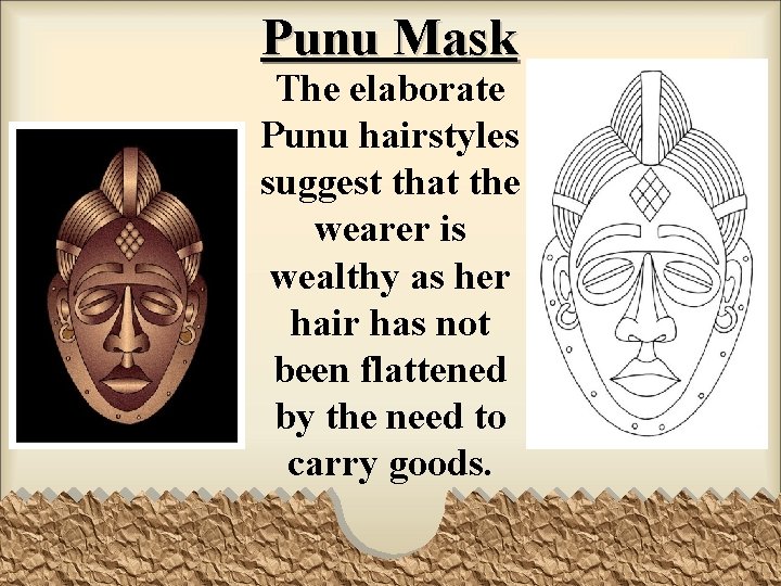 Punu Mask The elaborate Punu hairstyles suggest that the wearer is wealthy as her