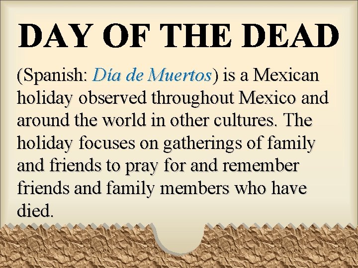 (Spanish: Día de Muertos) is a Mexican holiday observed throughout Mexico and around the