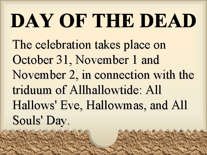 The celebration takes place on October 31, November 1 and November 2, in connection