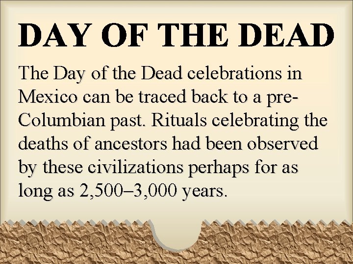 The Day of the Dead celebrations in Mexico can be traced back to a