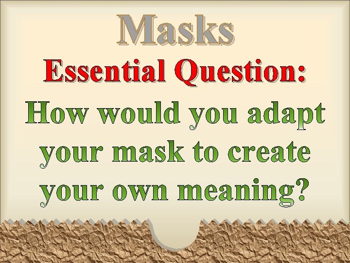 Masks Essential Question: 