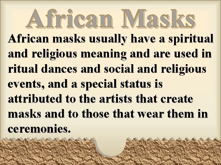 African Masks African masks usually have a spiritual and religious meaning and are used