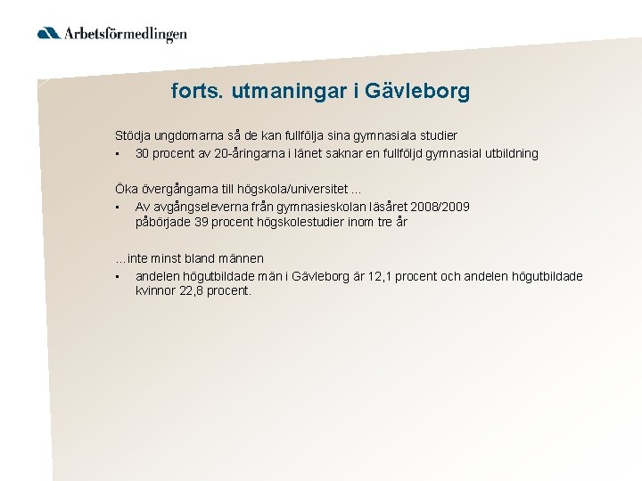 forts. utmaningar i Gävleborg Stödja ungdomarna så de kan fullfölja sina gymnasiala studier •