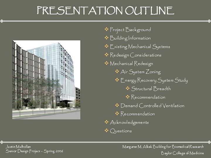 PRESENTATION OUTLINE v Project Background v Building Information v Existing Mechanical Systems v Redesign PRESENTATION OUTLINE v Project Background v Building Information v Existing Mechanical Systems v Redesign