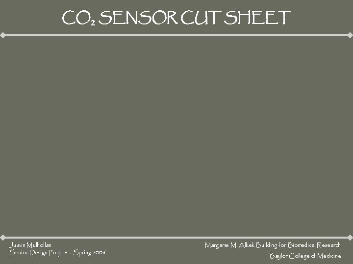 CO 2 SENSOR CUT SHEET Justin Mulhollan Senior Design Project – Spring 2006 Margaret CO 2 SENSOR CUT SHEET Justin Mulhollan Senior Design Project – Spring 2006 Margaret
