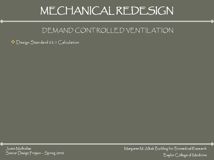 MECHANICAL REDESIGN DEMAND CONTROLLED VENTILATION v Design Standard 62. 1 Calculation Justin Mulhollan Senior MECHANICAL REDESIGN DEMAND CONTROLLED VENTILATION v Design Standard 62. 1 Calculation Justin Mulhollan Senior