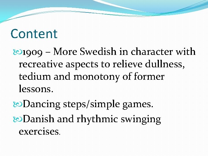 Content 1909 – More Swedish in character with recreative aspects to relieve dullness, tedium Content 1909 – More Swedish in character with recreative aspects to relieve dullness, tedium