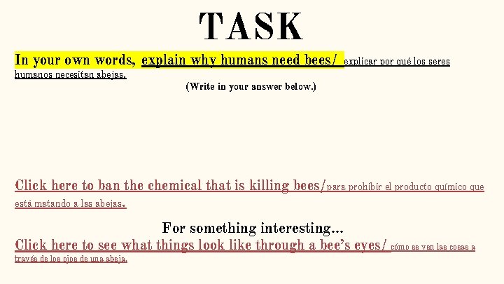 TASK In your own words, explain why humans need bees/ humanos necesitan abejas. explicar