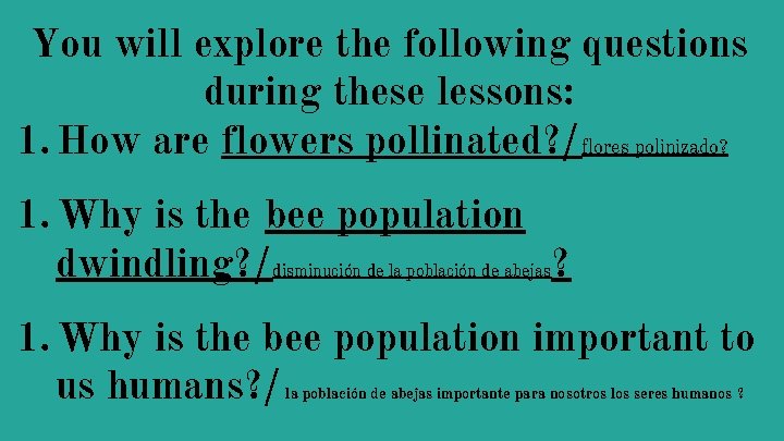 You will explore the following questions during these lessons: 1. How are flowers pollinated?