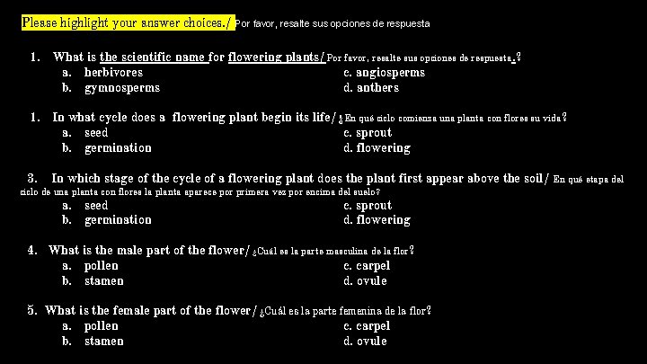 Please highlight your answer choices. / Por favor, resalte sus opciones de respuesta. 1.