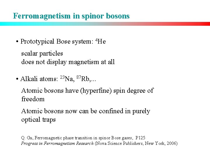 Ferromagnetism in spinor bosons • Prototypical Bose system: 4 He scalar particles does not