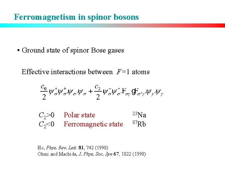 Ferromagnetism in spinor bosons • Ground state of spinor Bose gases Effective interactions between