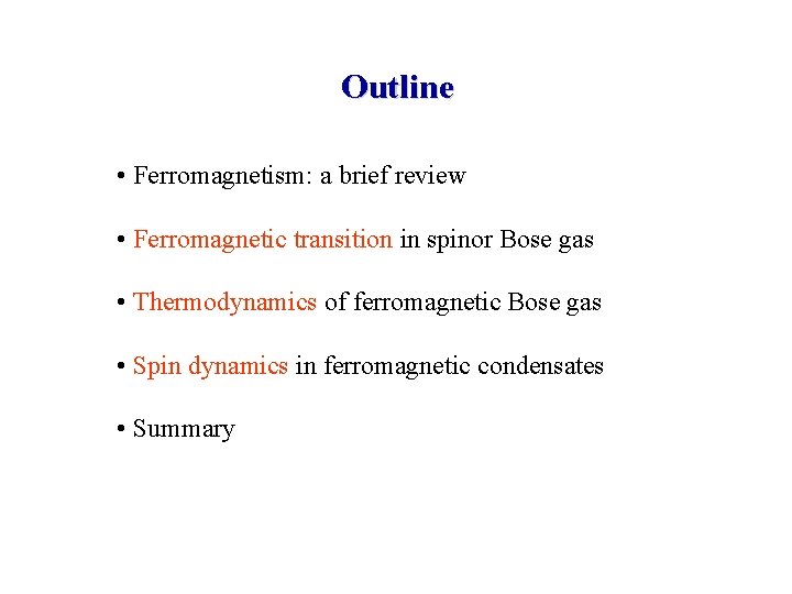 Outline • Ferromagnetism: a brief review • Ferromagnetic transition in spinor Bose gas •